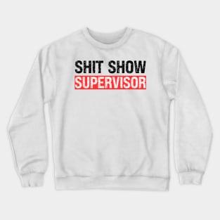 Shit Show Supervisor Crewneck Sweatshirt